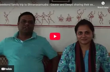 A weekend family trip to Shivanasamudra – Gaurav and Deepti sharing their experience @ CHUKKI MANE